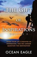 The Gift of Inspiration Volume 2: When Your Life is Rooted in Inspiration, You No Longer Question the Destination 1961532913 Book Cover