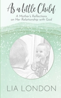 As a Little Child: A Mother's Reflections on Her Relationship with God B0C79NBY8F Book Cover