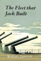 The Fleet That Jack Built: Nine Men Who Made a Navy 1904381286 Book Cover