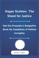 Hagan Scotten: The Stand for Justice: How One Prosecutor's Resignation Shook the Foundations of Political Corruption B0DXD7V1VP Book Cover