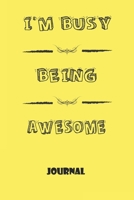 Notebook, Journal: I'm Busy Being Awesome , Motivational Notebook Journal For Men, Women, Boys, Girls, Kids, Students, Friends, Gift Lined Blank 120 pages 6 x 9: Lined Notebook / Journal Gift, 120 Pag 1676458344 Book Cover