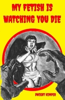 My Fetish Is Watching You Die B0FG8CZYQC Book Cover