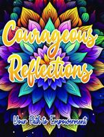 Courageous Reflections: Your Path to Empowerment 1963035550 Book Cover