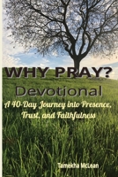 WHY PRAY? In the Secret Place: A Forty-Day Journey into Presence, Trust, and Faithfulness B0GMCDW8Q1 Book Cover