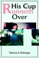 His Cup Runneth over 0595225551 Book Cover