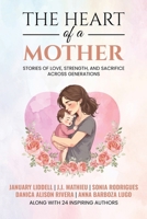 The Heart of a Mother: Stories of Love, Strength, and Sacrifice Across Generations 1966798660 Book Cover