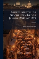 Briefe Über Italien Geschrieben In Den Jahren 1798 Und 1799, Volume 2 124563707X Book Cover