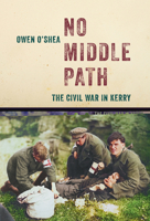 No Middle Path: The Civil War in Kerry 1785374532 Book Cover