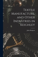 Textile Manufacture, and Other Industries in Keighley 1015636969 Book Cover