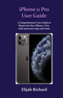 iPhone 11 Pro User Guide: A Comprehensive Guide to Master how to use the New iPhone 11 Pro with innovative tips and tricks B0884D47F9 Book Cover