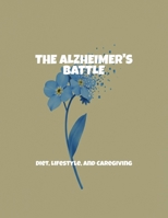 The Alzheimer'S Battle: Diet, Lifestyle, And Caregiving B0FP5G15V4 Book Cover