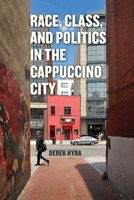 Race, Class, and Politics in the Cappuccino City 022644953X Book Cover