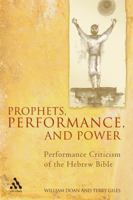 Prophets, Performance, And Power: Performance Criticism Of The Hebrew Bible 0567026809 Book Cover