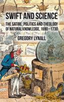 Swift and Science: The Satire, Politics and Theology of Natural Knowledge, 1690-1730 0230343643 Book Cover