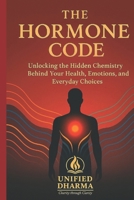 The Hormone Code: Unlocking the Hidden Chemistry Behind Your Health, Emotions, and Everyday Choices (The 21 Books of the 21st Century: A book series ... and the future — with Clarity and Purpose) B0GHS222DQ Book Cover
