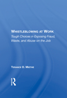 Whistleblowing at Work: Tough Choices in Exposing Fraud, Waste, and Abuse on the Job 0367216248 Book Cover