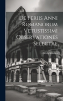 De Feriis Anni Romanorum Vetustissimi Observationes Selectae 1021138746 Book Cover