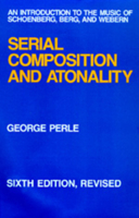 Serial Composition and Atonality: An Introduction to the Music of Schoenberg, Berg, and Webern 0520019350 Book Cover