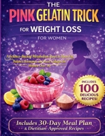 THE PINK GELATIN TRICK FOR WEIGHT LOSS FOR WOMEN: A Science-Backed Metabolism Reset to Burn Fat, Balance Hormones, and Boost Collagen for Women Over 40 B0GSJJBPGF Book Cover