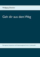 Geh dir aus dem Weg: Führung, Zusammenarbeit und Projekte mit der Philosophie der japanischen Kampfkunst AiKiDo revolutionieren 3734753767 Book Cover