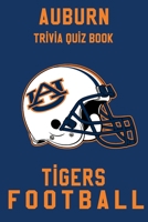 Auburn Tigers Trivia Quiz Book - Football: The One With All The Questions - NCAA Football Fan - Gift for fan of Auburn Tigers B086B71N1P Book Cover