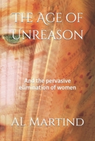 The Age of Unreason: And the pervasive elimination of women B0C9SK18RP Book Cover