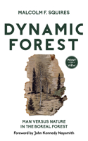 Dynamic Forest: Man Versus Nature in the Boreal Forest 1459739329 Book Cover