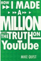 How I Made A Million Telling The Truth On YouTube 1790395488 Book Cover