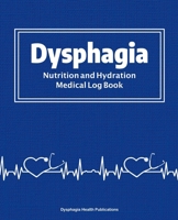 Dysphagia Nutrition and Hydration Medical Log Book: track vital information for your own records, health care providers, care givers and other ... your dietary requirements, and more. 1674166141 Book Cover