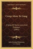 Creep Afore Ye Gang: A Song Of Home, Love And Freedom 1436815827 Book Cover