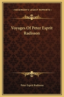 Voyages Of Peter Esprit Radisson 1169292399 Book Cover