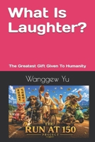 What Is Laughter?: The Greatest Gift Given To Humanity B0H615HVGQ Book Cover