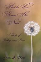 And The Wind Knew Her Name: A Wisp of Poetry and Prose 1982053089 Book Cover