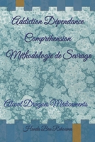 De La Dépendance A La Liberté Le Cheminement Addiction Dépendance Remède et Sevrage: Alcool Drogues Médicaments Explications et Méthodologie de Sevrage (French Edition) B0GCPYPNV3 Book Cover