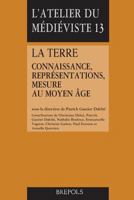 La Terre: Connaissance, Representations, Mesure Au Moyen Age 2503547532 Book Cover