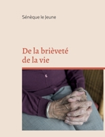 De la bri�vet� de la vie: �dition int�grale augment�e d'annexes 2322407534 Book Cover