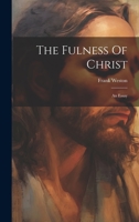 The Fulness Of Christ: An Essay 1022339192 Book Cover