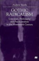 Gothic Radicalism: Literature, Philosophy and Psychoanalysis in the Nineteenth Century 0312230427 Book Cover