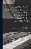 Chants De La Sainte-Chapelle Et Choix Des Principales Séquences Du Moyen Age 1018460969 Book Cover