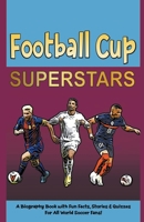 Football Cup Superstars: A Biography Book with Fun Facts, Stories and Quizzes for All World Soccer Fans! B0BH17HZSH Book Cover