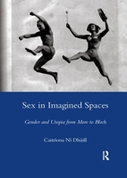 Sex in Imagined Spaces: Gender and Utopia from More to Bloch 0367603314 Book Cover