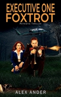 Executive One Foxtrot (Patriotic Action Thriller Books - Short Reads Fiction) B0DT7TJT39 Book Cover