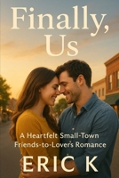 Finally, Us: A Heartfelt Small-Town Friends-to-Lovers Romance B0FP4PKJD8 Book Cover