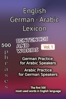 English German Arabic Lexicon - Volume 1: Most common words and everyday usage phrases. (English, German and Arabic Tri-Lingual Lexicon) B0DY2SF51P Book Cover