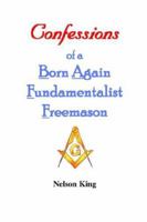 Confessions of a Born Again Fundamentalist Freemason 0935633227 Book Cover