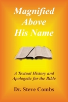 Magnified Above His Name: A Textual History and Apologetic for the Bible (1) B0FLL7CL6C Book Cover