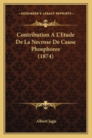 Contribution à l'étude de la nécrose de cause phosphorée 2019274515 Book Cover