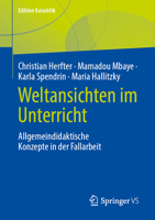 Weltansichten im Unterricht: Allgemeindidaktische Konzepte in der Fallarbeit (Edition Kasuistik) (German Edition) 3658514604 Book Cover