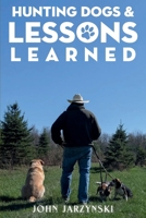 Hunting Dogs & Lessons Learned 1966477899 Book Cover