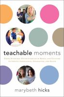 Teachable Moments: Using Everyday Encounters with Media and Culture to Instill Conscience, Character, and Faith 1476757518 Book Cover